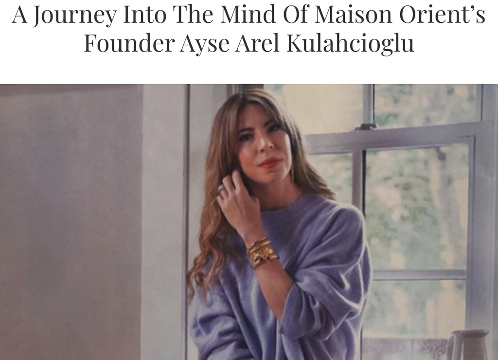 A Journey Into The Mind Of Maison Orient’s Founder Ayse Arel Kulahcioglu